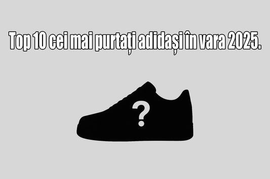 Top 10 cei mai purtați adidași în vara 2025. Cele mai dorite modele ale sezonului.