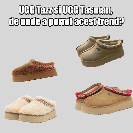 UGG Tazz si UGG Tasman, de unde a pornit acest trend?